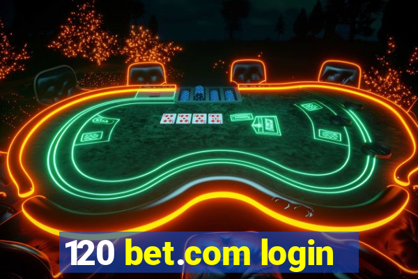 120 bet.com login